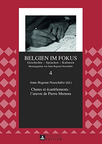 Chutes Et Ecartelements: L'Oeuvre de Pierre Mertens: Actes Du Colloque a Cersy-La-Salle, 2 Au 9 Juillet 2009 (Belgien Im Fokus) Books