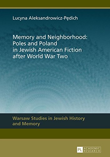 Memory and Neighborhood: Poles and Poland in Jewish American Fiction After World War Two (Warsaw Studies in Jewish History and Memory) Books