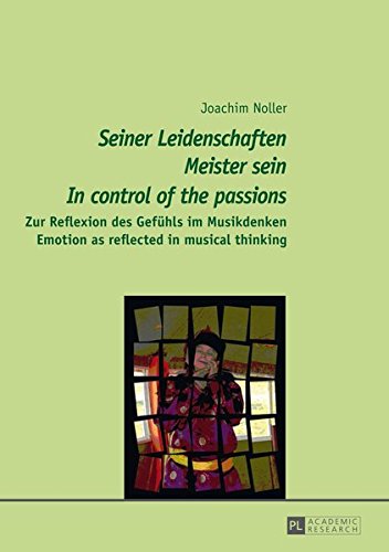 Seiner Leidenschaften Meister Sein - In Control of the Passions: Zur Reflexion Des Gefuehls Im Musikdenken - Emotion as Reflected in Musical Thinking Books