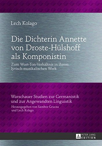 Die Dichterin Annette Von Droste-Huelshoff ALS Komponistin: Zum Wort-Ton-Verhaeltnis in Ihrem Lyrisch-Musikalischen Werk (Warschauer Studien Zur Germanistik Und Zur Angewandten Lingu) Books