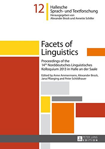 Facets of Linguistics: Proceedings of the 14 Th Norddeutsches Linguistisches Kolloquium 2013 in Halle an Der Saale (Hallesche Sprach- Und Textforschung. Language and Text Studi) Books