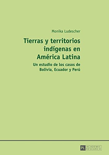 Tierras y Territorios Indigenas En America Latina: Un Estudio de Los Casos de Bolivia, Ecuador y Peru Books