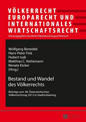 Bestand Und Wandel Des Volkerrechts: Beitrage Zum 38. Osterreichischen Volkerrechtstag 2013 in Stadtschlaining (Voelkerrecht, Europarecht Und Internationales Wirtschaftsrec) Books