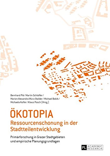 Oekotopia: Ressourcenschonung in Der Stadtteilentwicklung- Primaerforschung in Grazer Stadtgebieten Und Empirische Planungsgrundlagen Books