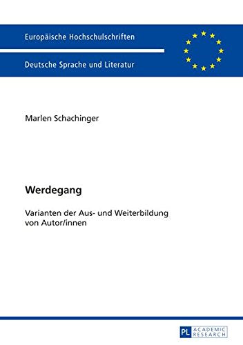 Werdegang: Varianten Der Aus- Und Weiterbildung Von Autor/Innen (Europaeische Hochschulschriften / European University Studie) Books