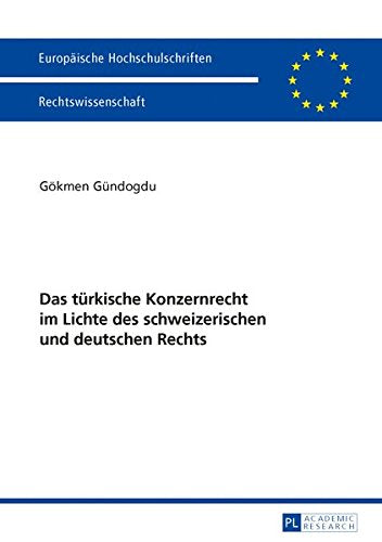 Das Tuerkische Konzernrecht Im Lichte Des Schweizerischen Und Deutschen Rechts (Europaeische Hochschulschriften / European University Studie) Books