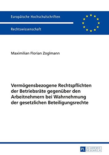 Vermoegensbezogene Rechtspflichten Der Betriebsraete Gegenueber Den Arbeitnehmern Bei Wahrnehmung Der Gesetzlichen Beteiligungsrechte (Europaeische Hochschulschriften / European University Studie) Books
