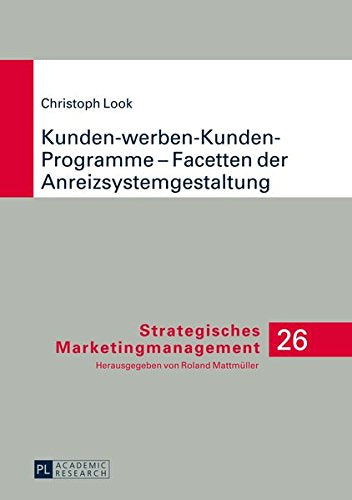 Kunden-Werben-Kunden-Programme - Facetten Der Anreizsystemgestaltung (Strategisches Marketingmanagement) Books