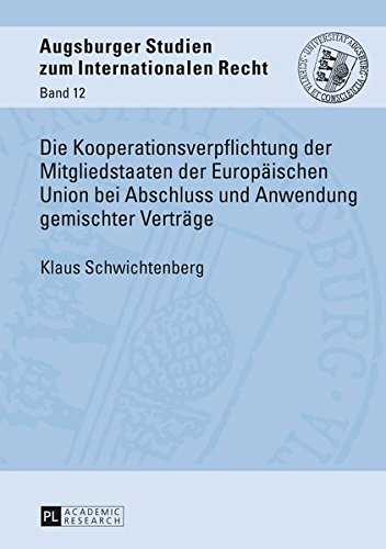 Die Kooperationsverpflichtung Der Mitgliedstaaten Der Europaeischen Union Bei Abschluss Und Anwendung Gemischter Vertraege (Augsburger Studien Zum Internationalen Recht) Books
