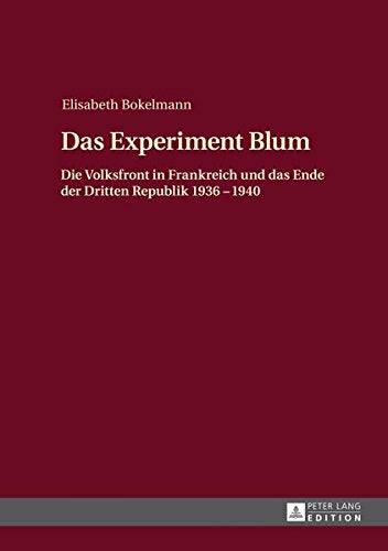 Das Experiment Blum: Die Volksfront in Frankreich Und Das Ende Der Dritten Republik 1936 - 1940 Books