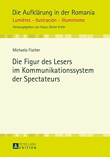 Die Figur Des Lesers Im Kommunikationssystem Der Spectateurs (Die Aufklaerung in Der Romania) Books