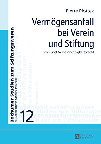 Vermoegensanfall Bei Verein Und Stiftung: Zivil- Und Gemeinnuetzigkeitsrecht (Bochumer Studien Zum Stiftungswesen) Books