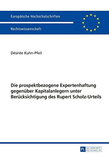 Die Prospektbezogene Expertenhaftung Gegenueber Kapitalanlegern Unter Beruecksichtigung Des Rupert Scholz-Urteils (Europaeische Hochschulschriften / European University Studie) Books