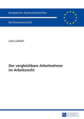 Der Vergleichbare Arbeitnehmer Im Arbeitsrecht (Europaeische Hochschulschriften/European University Studie) Books