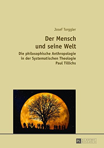 Der Mensch Und Seine Welt: Die Philosophische Anthropologie in Der Systematischen Theologie Paul Tillichs Books