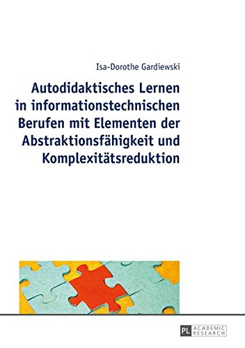 Autodidaktisches Lernen in Informationstechnischen Berufen Mit Elementen Der Abstraktionsfaehigkeit Und Komplexitaetsreduktion Books