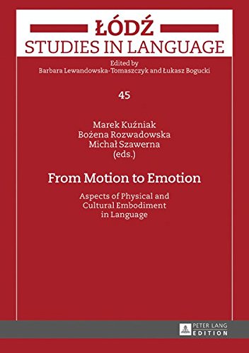 From Motion to Emotion: Aspects of Physical and Cultural Embodiment in Language (Lodz Studies in Language) Books