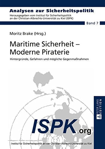 Maritime Sicherheit - Moderne Piraterie: Hintergruende, Gefahren Und Moegliche Gegenmanahmen (Analysen Zur Sicherheitspolitik/German Strategic Studies) Books