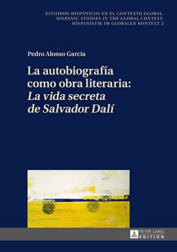 La Autobiografia Como Obra Literaria: La Vida Secreta de Salvador Dali (Estudios Hispanicos en el Contexto Global. Hispanic Studies) Books