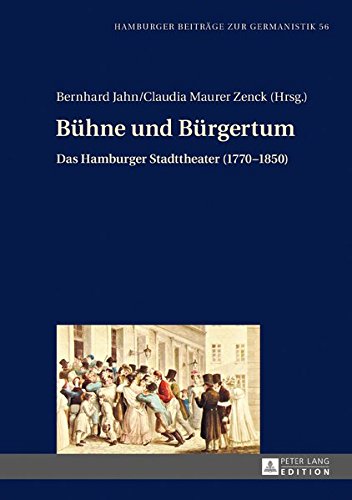 Buehne Und Buergertum: Das Hamburger Stadttheater (1770-1850) (Hamburger Beitraege Zur Germanistik) Books