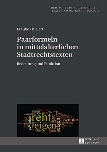 Paarformeln in Mittelalterlichen Stadtrechtstexten: Bedeutung Und Funktion (Deutsche Sprachgeschichte) Books