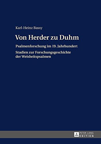 Von Herder Zu Duhm: Psalmenforschung Im 19. Jahrhundert - Studien Zur Forschungsgeschichte Der Weisheitspsalmen Books