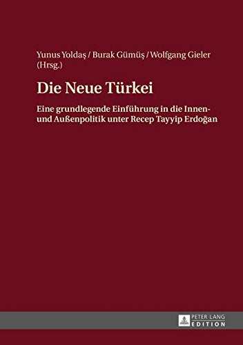 Die Neue Tuerkei: Eine Grundlegende Einfuehrung in Die Innen- Und Auenpolitik Unter Recep Tayyip Erdogan Books