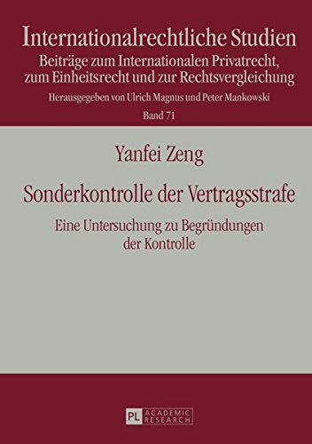 Sonderkontrolle Der Vertragsstrafe: Eine Untersuchung Zu Begruendungen Der Kontrolle (Internationalrechtliche Studien) Books