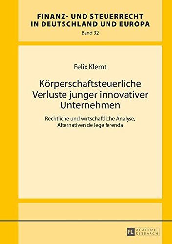 Koerperschaftsteuerliche Verluste Junger Innovativer Unternehmen: Rechtliche Und Wirtschaftliche Analyse, Alternativen de Lege Ferenda (Finanz- Und Steuerrecht in Deutschland Und Europa) Books