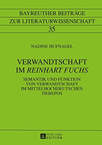Verwandtschaft Im Reinhart Fuchs: Semantik Und Funktion Von Verwandtschaft Im Mittelhochdeutschen Tierepos (Bayreuther Beitraege Zur Literaturwissenschaft) Books