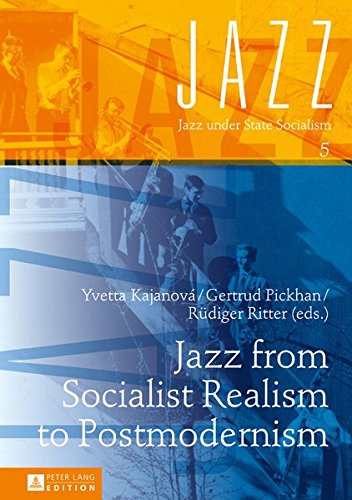 Jazz from Socialist Realism to Postmodernism (Jazz Under State Socialism) Books
