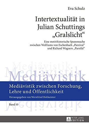 Intertextualitaet in Julian Schuttings Gralslicht: Eine Motivhistorische Spurensuche Zwischen Wolframs Von Eschenbach Parzival Und Richard Wagners Forschung, Lehre Und Oeffentlichkeit Books