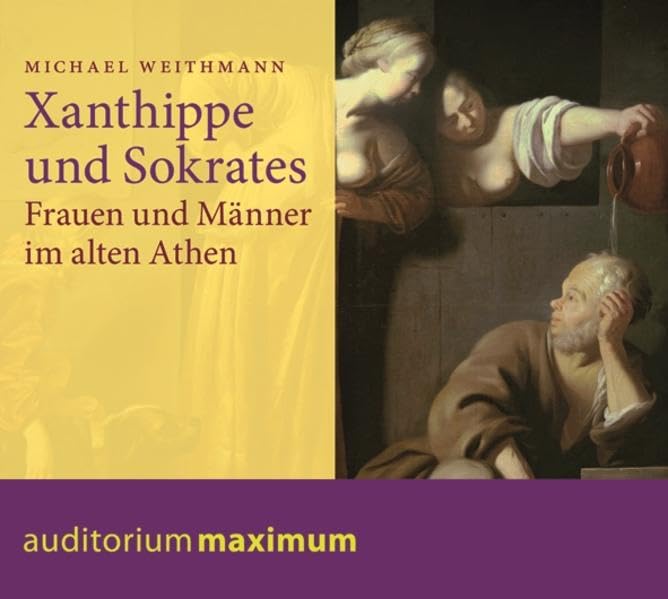 Xanthippe und Sokrates: Frauen und Männer im alten Athen Politics & History