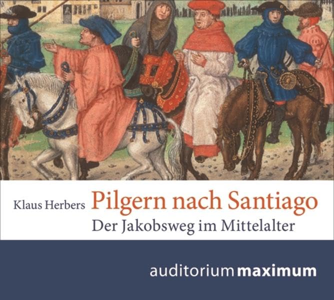 Pilgern nach Santiago: Der Jakobsweg im Mittelalter Social Sciences