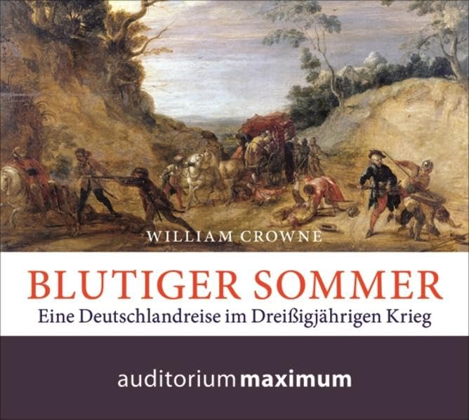 Blutiger Sommer: Eine Deutschlandreise im Dreißigjährigen Krieg Politics & History
