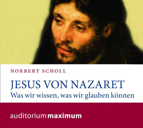 Jesus von Nazareth: Was wir wissen, was wir glauben cd