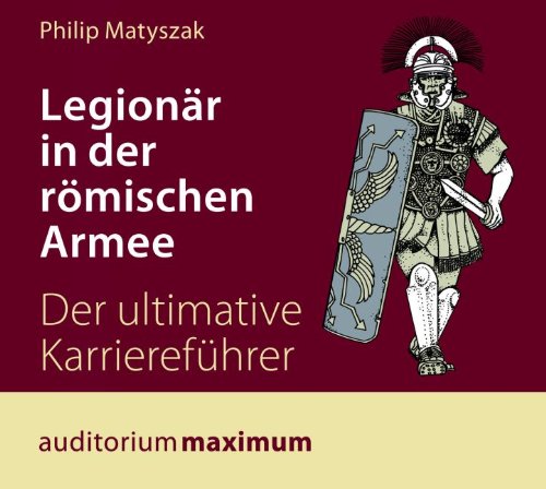 Legionär in der römischen Armee.: Der ultimative Karriereführer Natural Sciences