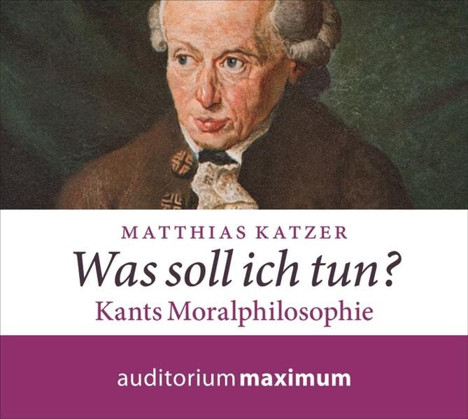 Was soll ich tun?: Kants Moralphilosophie Philosophy