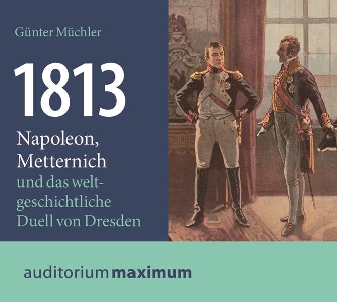 1813: Napoleon, Metternich und das weltgeschichtliche Duell von Dresden cd