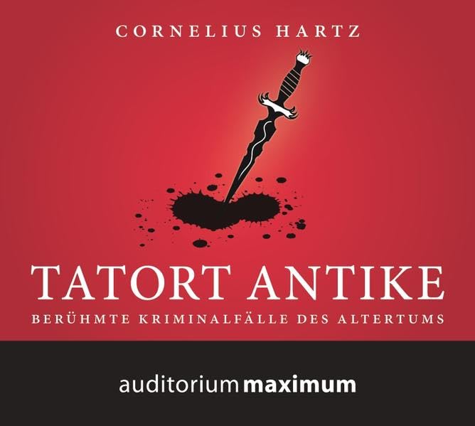 Tatort Antike: Berühmte Kriminalfälle des Altertums Politics & Society
