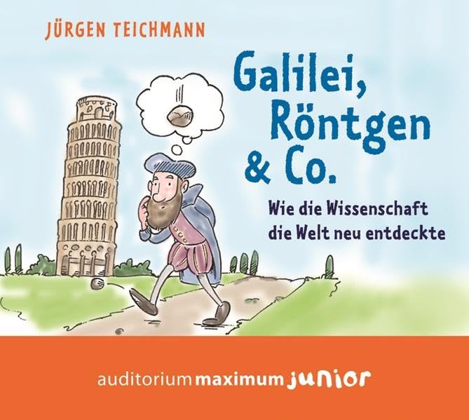 Galilei, Röntgen & Co.: Wie die Wissenschaft die Welt neu entdeckte Non-fiction