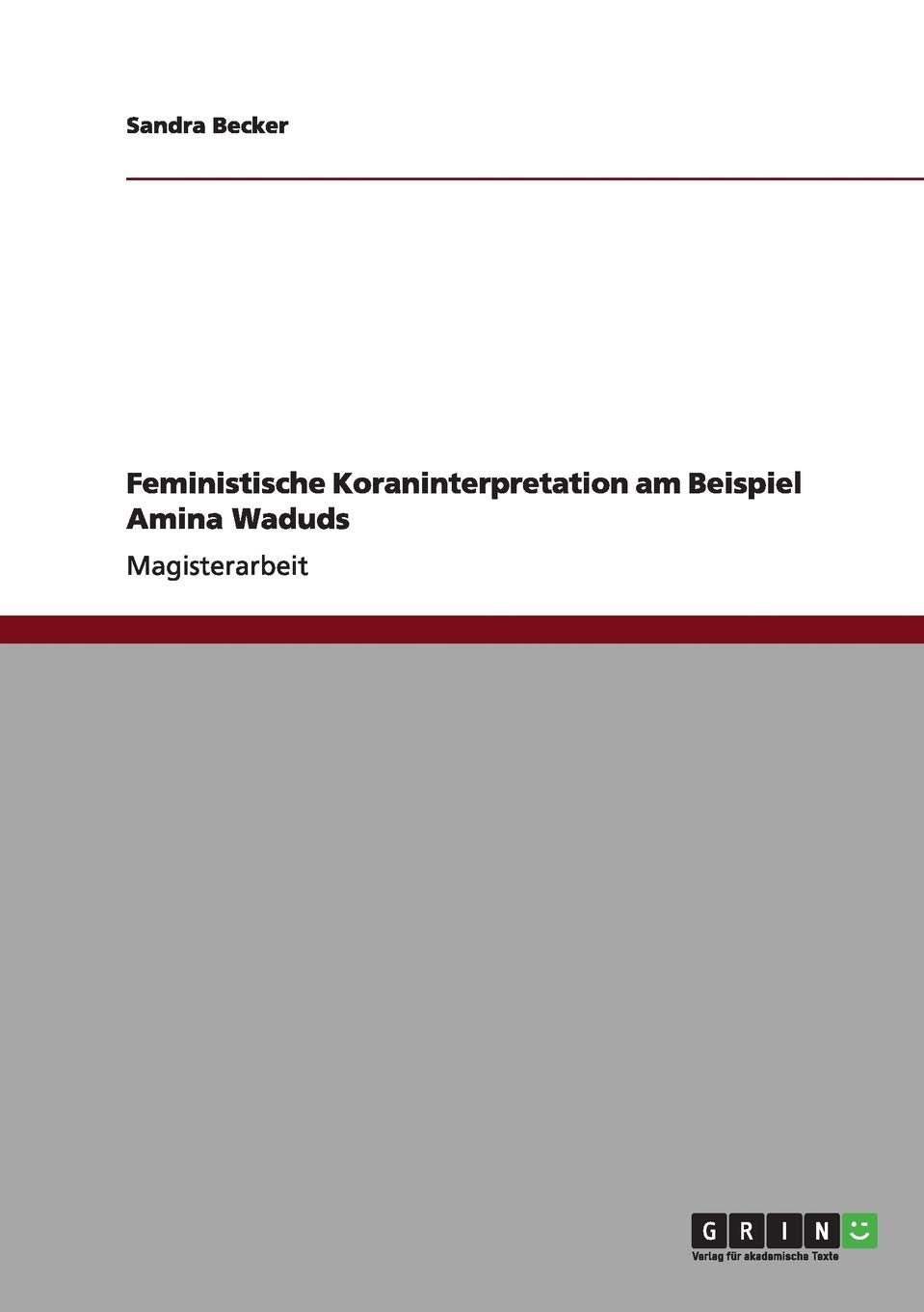 Feministische Koraninterpretation am Beispiel Amina Waduds: Magisterarbeit Politics & History