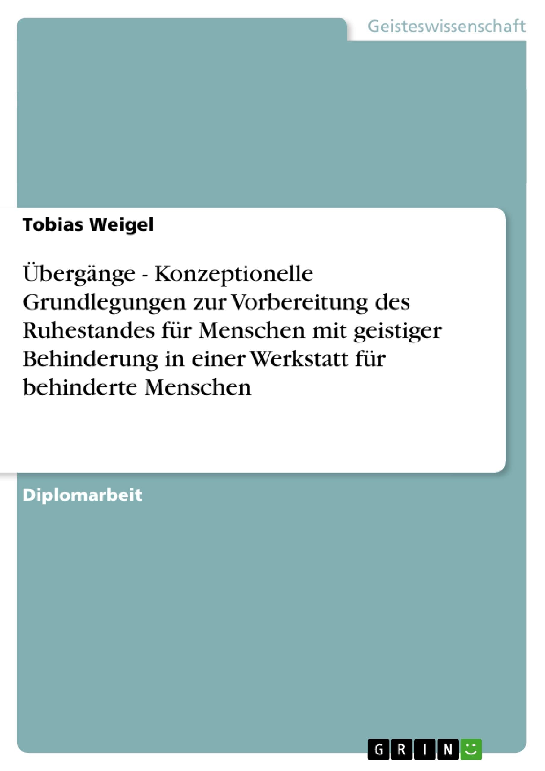 Übergänge - Konzeptionelle Grundlegungen zur Vorbereitung des Ruhestandes für Menschen mit geistiger Behinderung in einer Werkstatt für behinderte Menschen book