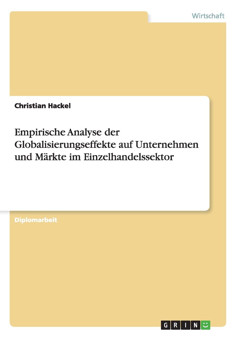 Empirische Analyse der Globalisierungseffekte auf Unternehmen und Märkte im Einzelhandelssektor: Diplomarbeit Law