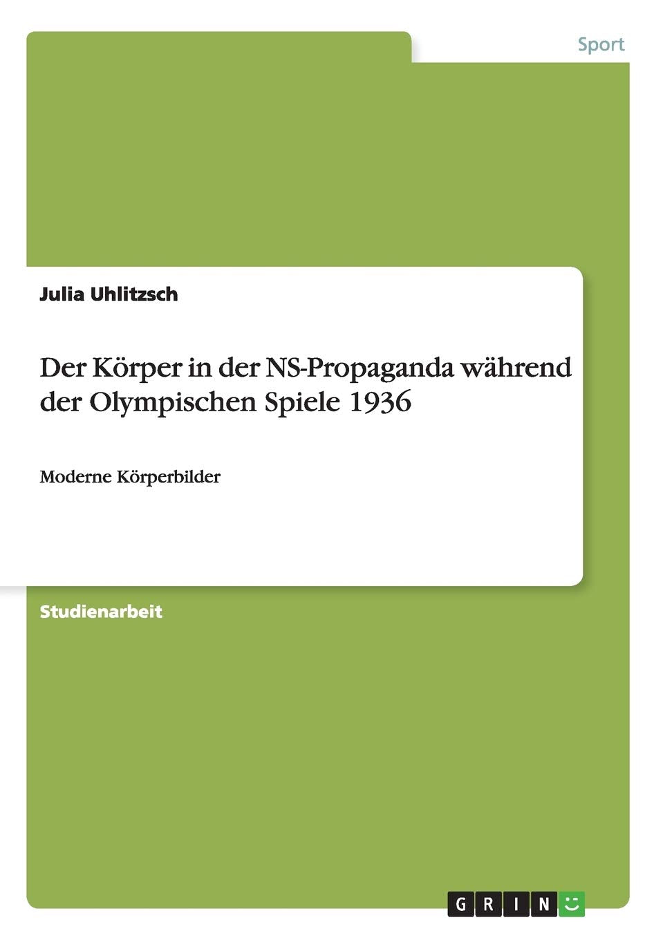 Der Körper in der NS-Propaganda während der Olympischen Spiele 1936: Moderne Körperbilder Politics & History