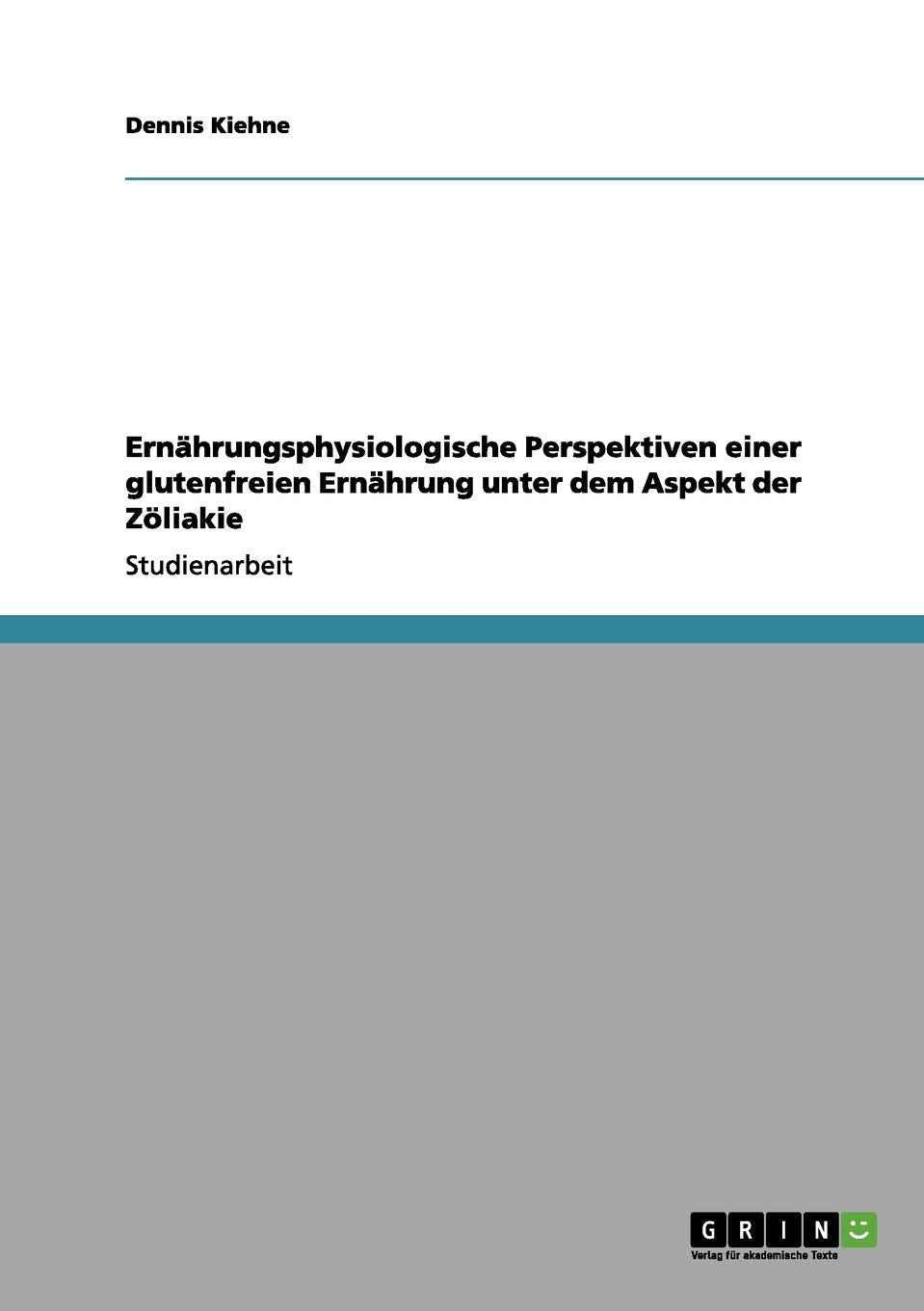 Ernährungsphysiologische Perspektiven einer glutenfreien Ernährung unter dem Aspekt der Zöliakie Medicine