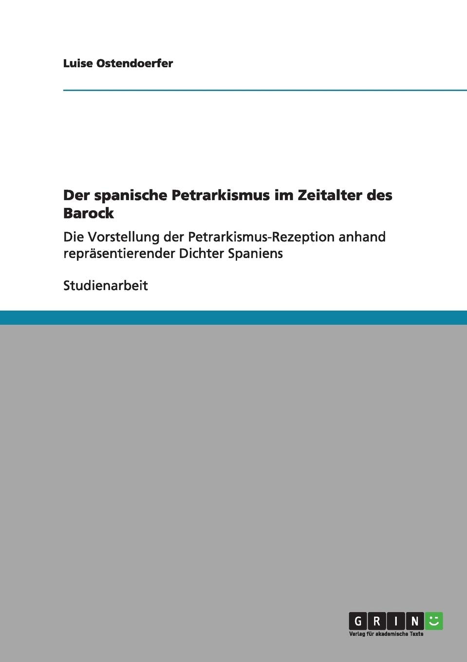 Der spanische Petrarkismus im Zeitalter des Barock: Die Vorstellung der Petrarkismus-Rezeption anhand repräsentierender Dichter Spaniens Foreign Languages ​​& Dictionaries