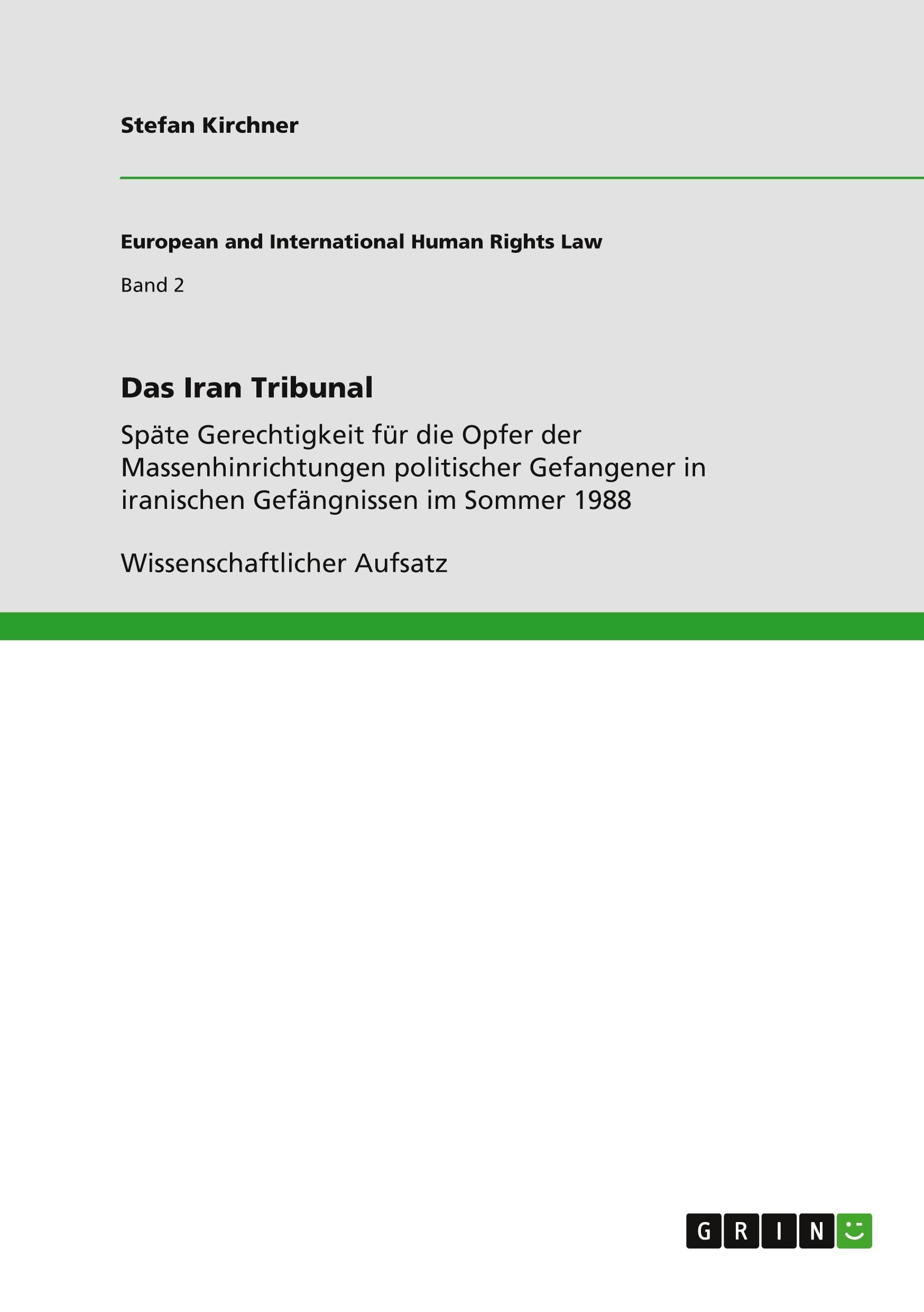 Das Iran Tribunal: Späte Gerechtigkeit für die Opfer der Massenhinrichtungen politischer Gefangener in iranischen Gefängnissen im Sommer 1988 Law