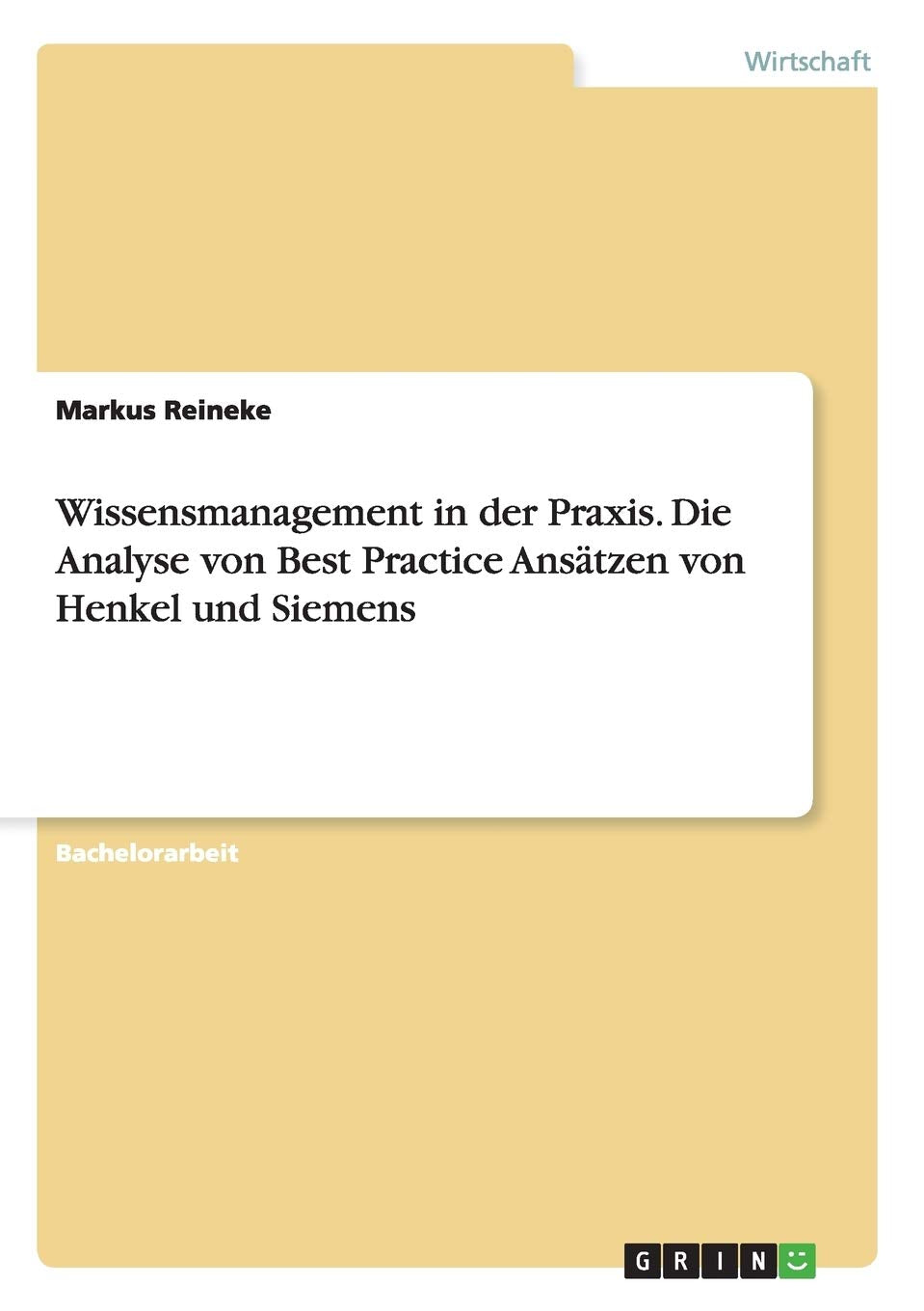 Wissensmanagement in der Praxis. Die Analyse von Best Practice Ansätzen von Henkel und Siemens Law