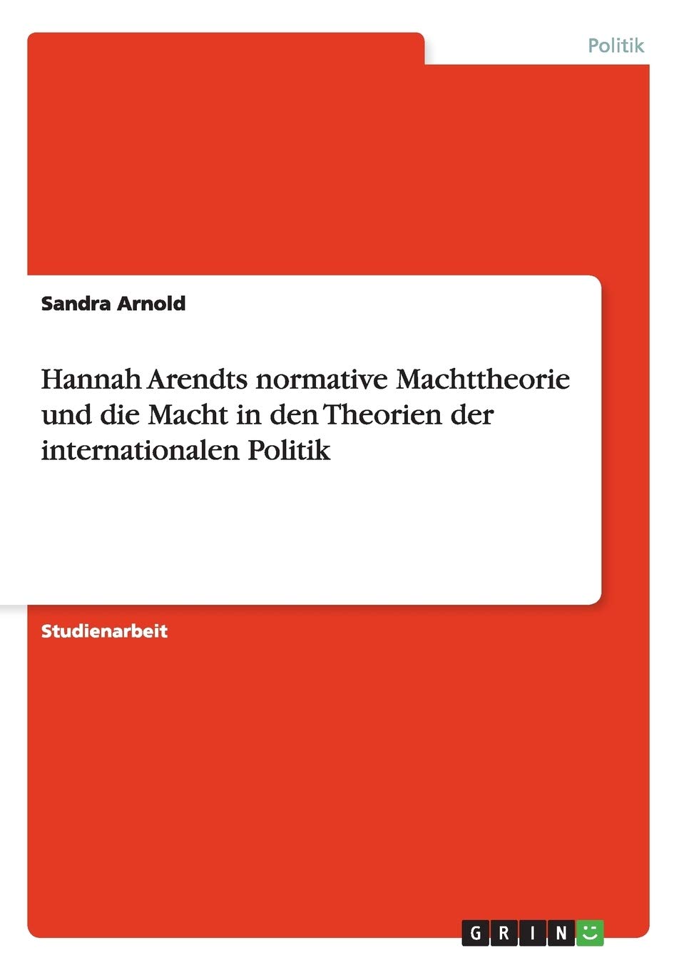Hannah Arendts normative Machttheorie und die Macht in den Theorien der internationalen Politik Law